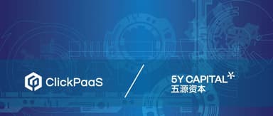 5Y News | ClickPaaS Announces Completion of Tens of Millions of Dollars in B+ Round Funding, Doubling Down on Low-Code Ecosystem Development